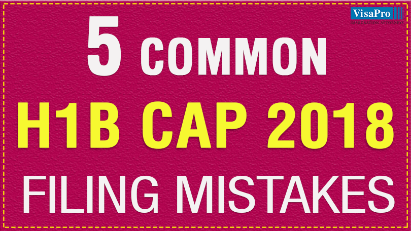 5 Common H1B Cap 2018 Filing Mistakes