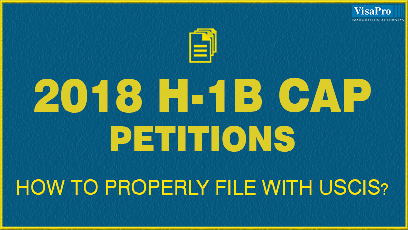 How To Properly File 2018 H1B Cap Petitions With USCIS