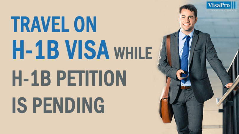 Can You Travel Outside US While H1B Petition Is Pending?