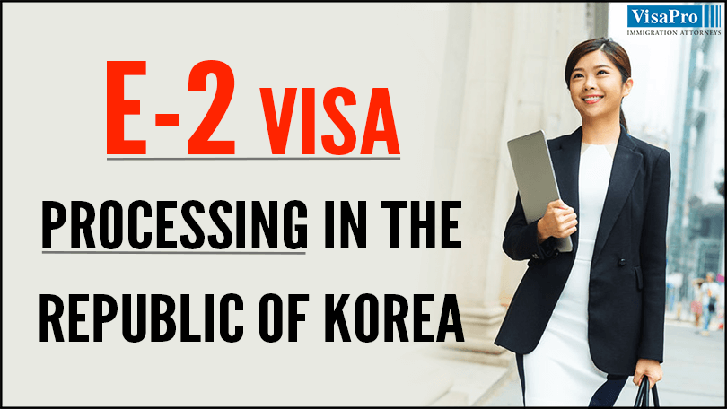 E2 Treaty Investor Visa Processing In The Republic Of Korea.