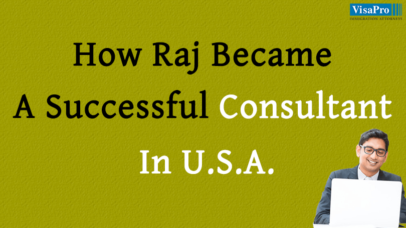 Learn How Raj Becomes A Successful Consultant In USA.