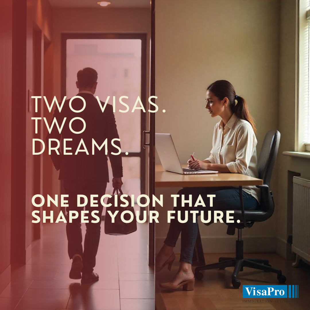 Two Visas. Two Dreams. Once Decision That Shapes Your Future.