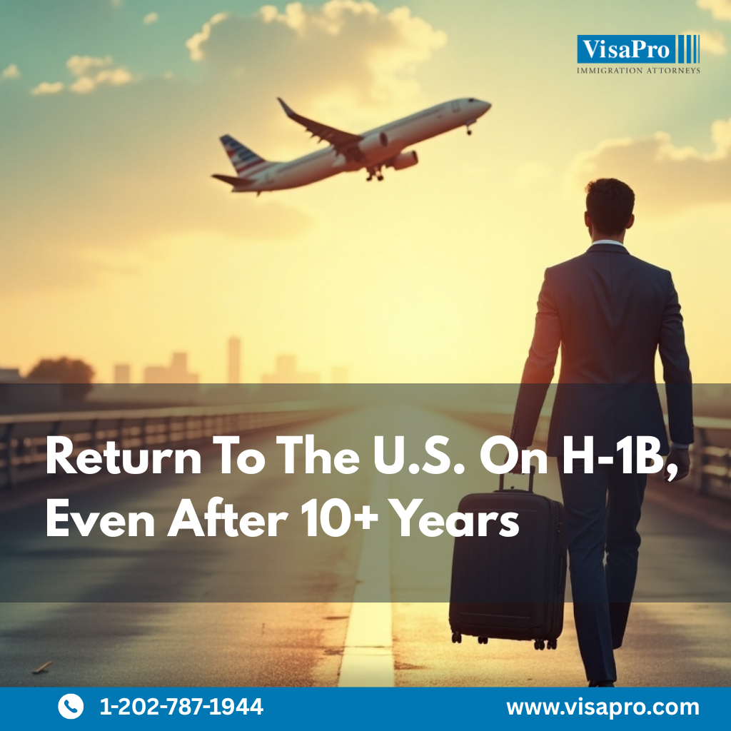 Return To The U.S. On H-1B, Even After 10+ Years