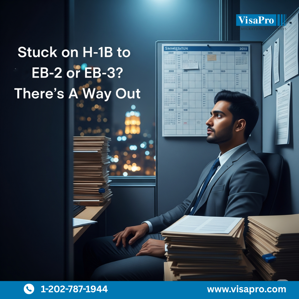 Stuck on H-1B to EB-2 or EB-3? There’s A Way Out.