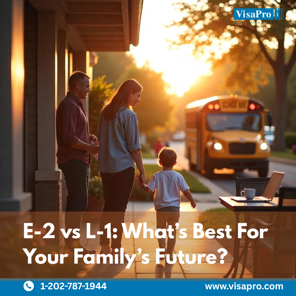 E-2 or L-1: Which Visa Supports Your Family Best?