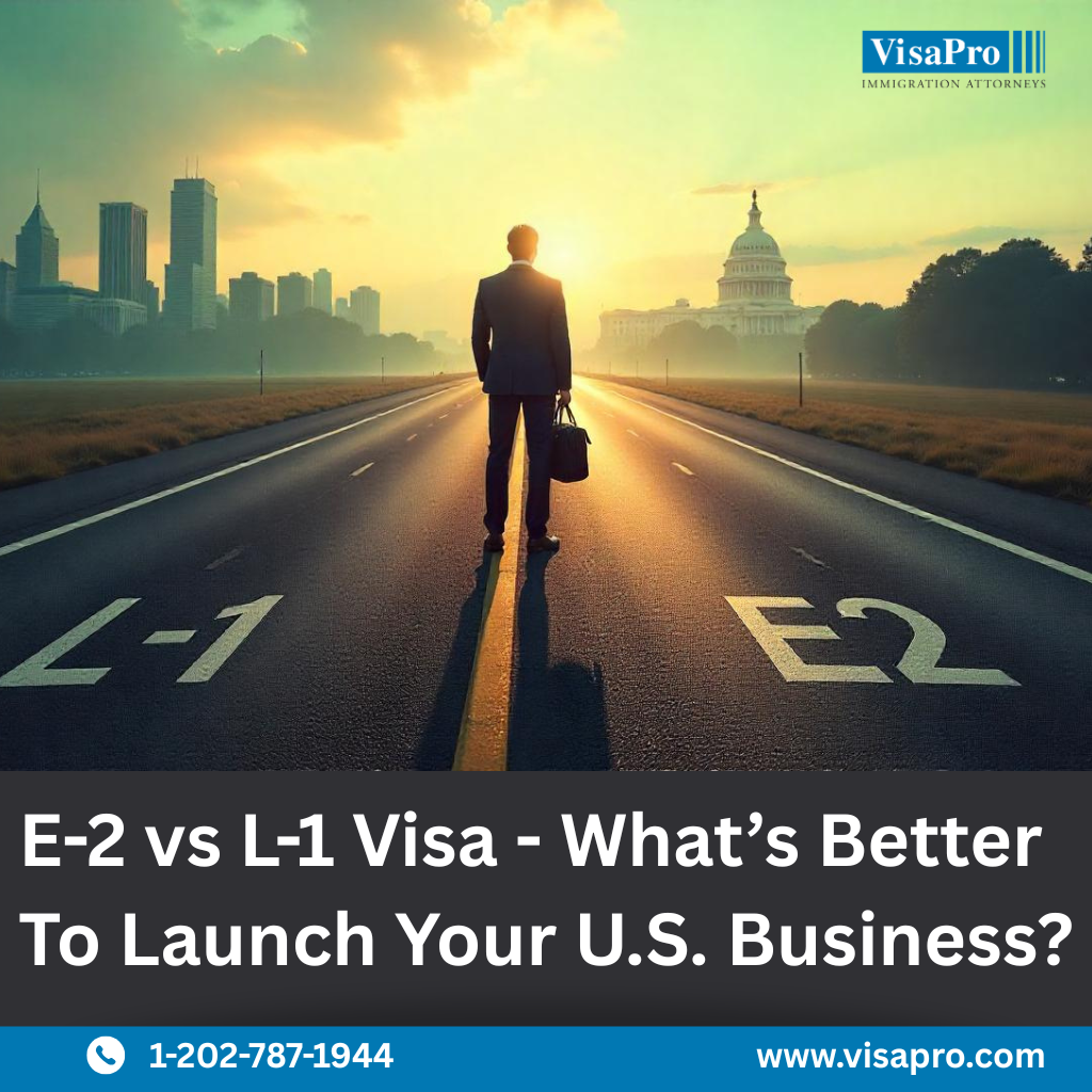 E-2 vs L-1 Visa: Your U.S. Business Journey Starts Here