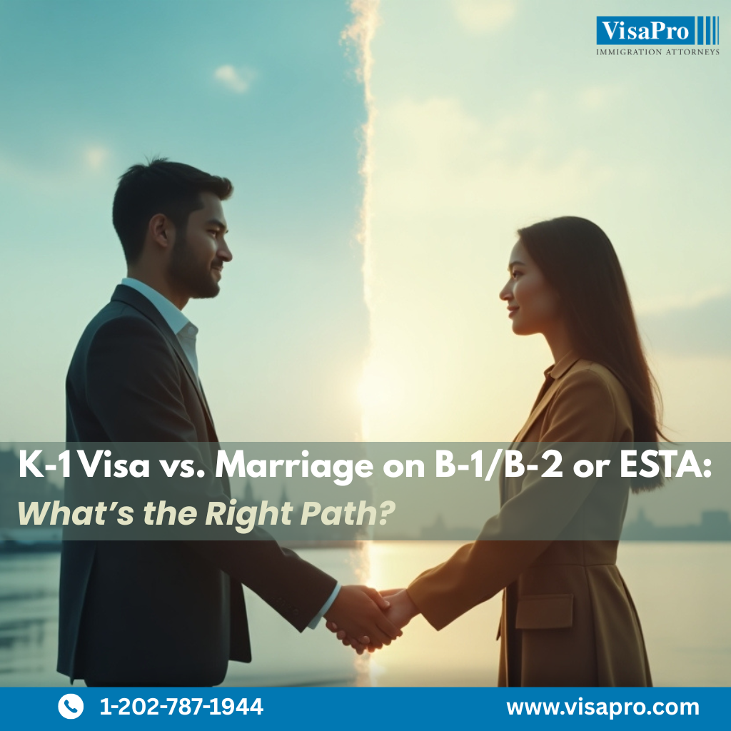 K-1 Visa vs Marriage on Tourist Visa: Choose Wisely