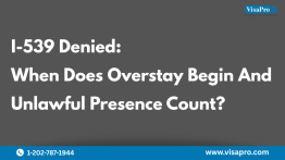 I-539 Denied: When Does Overstay Begin And Unlawful Presence Count?