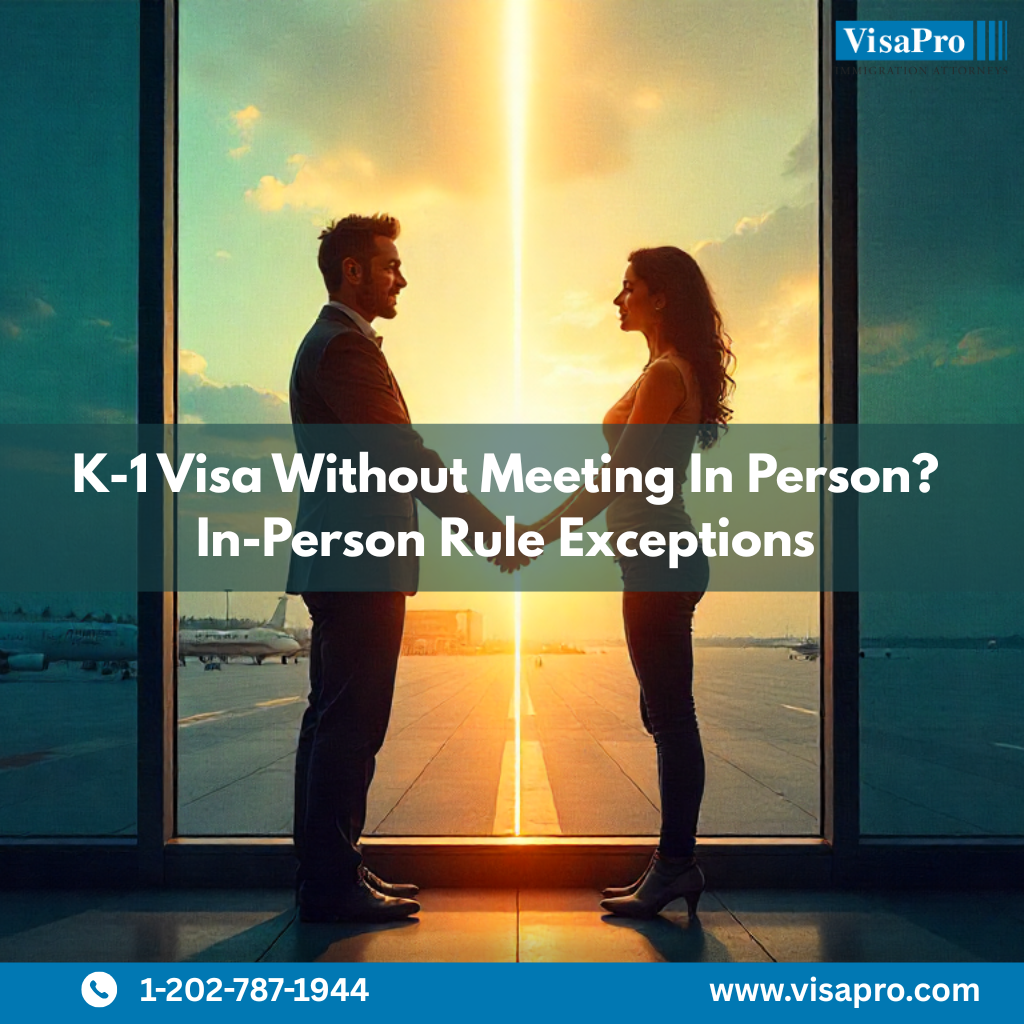 K-1 Visa Without Meeting: Hope Beyond In-Person Rules