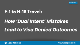 F-1 to H-1B Travel: How ‘Dual Intent’ Mistakes Lead to Visa Denied Outcomes